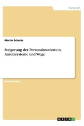 Steigerung Der Personalmotivation. Anreizsysteme Und Wege