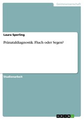 Pranataldiagnostik. Fluch oder Segen?
