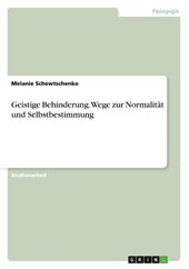 Geistige Behinderung. Wege zur Normalitat und Selbstbestimmung