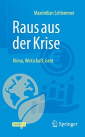 Raus aus der Krise - Klima, Wirtschaft, Geld