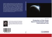 Protection of the Outer Space Environment under International Law
