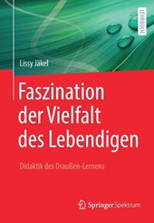 Faszination der Vielfalt des Lebendigen - Didaktik des Draussen-Lernens