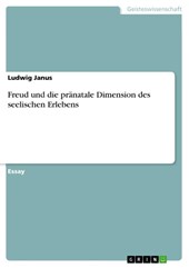 Freud und die pranatale Dimension des seelischen Erlebens