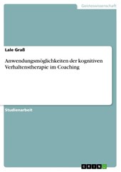 Anwendungsmoeglichkeiten der kognitiven Verhaltenstherapie im Coaching