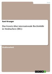 Das Gesetz uber internationale Rechtshilfe in Strafsachen (IRG)