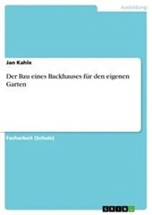 Der Bau eines Backhauses fur den eigenen Garten