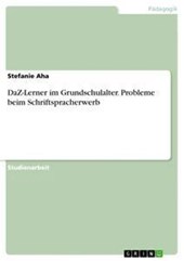 DaZ-Lerner im Grundschulalter. Probleme beim Schriftspracherwerb