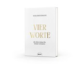 Vier Worte, die dein Leben für immer verändern