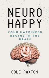 Neuro Happy: Your Happiness Begins in the Brain