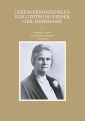 Lebenserinnerungen von Gertrude Diener, geb. Herrmann