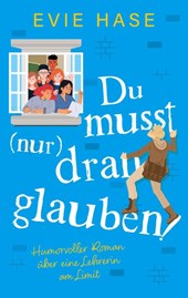 Du musst (nur) dran glauben!