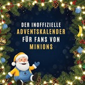 Der inoffizielle Adventskalender für Fans von Minions