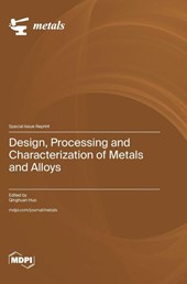 Design, Processing and Characterization of Metals and Alloys