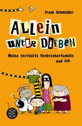 Allein unter Dieben - Meine verrückte Verbrecherfamilie und ich