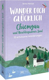 Wander dich glücklich - Chiemgau und Berchtesgadener Land