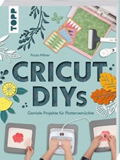 Cricut DIYs. Geniale Projekte für Plotterverrückte.