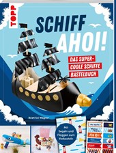 Schiff Ahoi! Das supercoole Schiffe-Bastelbuch