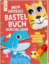 Mein großes Bastelbuch durchs Jahr