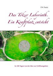 Das T lzer Labyrinth. Ein Kraftplatz Entsteht