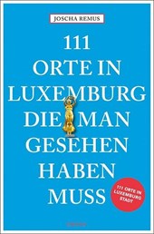 111 Orte in Luxemburg, die man gesehen haben muss