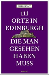 111 Orte in Edinburgh, die man gesehen haben muss