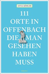 111 Orte in Offenbach, die man gesehen haben muss