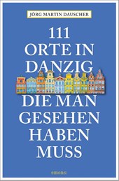 111 Orte in Danzig, die man gesehen haben muss