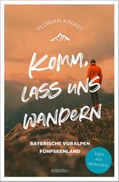 Komm, lass uns wandern. Bayerische Voralpen und Fünfseenland