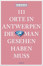 111 Orte in Antwerpen, die man gesehen haben muss