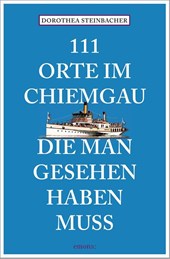 111 Orte im Chiemgau, die man gesehen haben muss