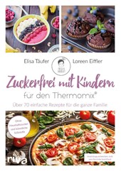 Zuckerfrei mit Kindern - für den Thermomix®