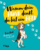 Warum dein Hund denkt, du bist ein Held