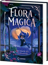Flora Magica (Band 3) - Die Macht der Weltenweide