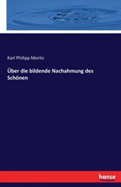 UEber die bildende Nachahmung des Schoenen
