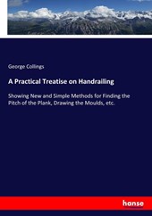 A Practical Treatise on Handrailing