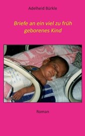 Briefe an ein viel zu fruh geborenes Kind