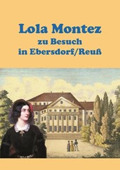 Lola Montez zu Besuch in Ebersdorf/Reuss