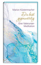 Du bist gegenwärtig