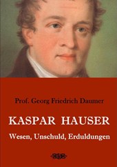Kaspar Hauser - Wesen, Unschuld, Erduldungen