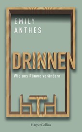 Drinnen - Wie uns Räume verändern