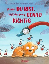 So wie du bist, bist du ganz genau richtig