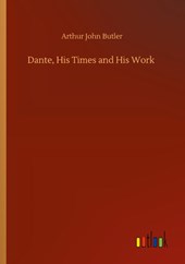 Dante, His Times and His Work