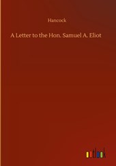 A Letter to the Hon. Samuel A. Eliot