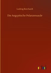 Die Aegyptische Pelanzensaule