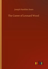 The Career of Leonard Wood