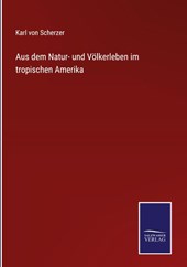 Aus dem Natur- und Voelkerleben im tropischen Amerika
