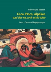 Coca, Pisco, Alpakas - und das ist noch nicht alles