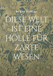 Diese Welt ist eine Hoelle fur zarte Wesen
