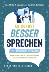 Ab sofort besser sprechen - 700+ Techniken & Phrasen