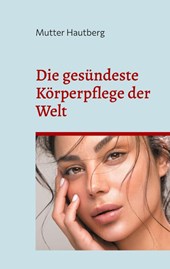 Die gesündeste Körperpflege der Welt